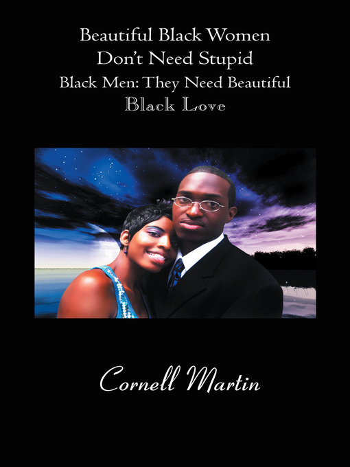 Title details for Beautiful Black Women Don't Need Stupid Black Men by Cornell Martin - Available
